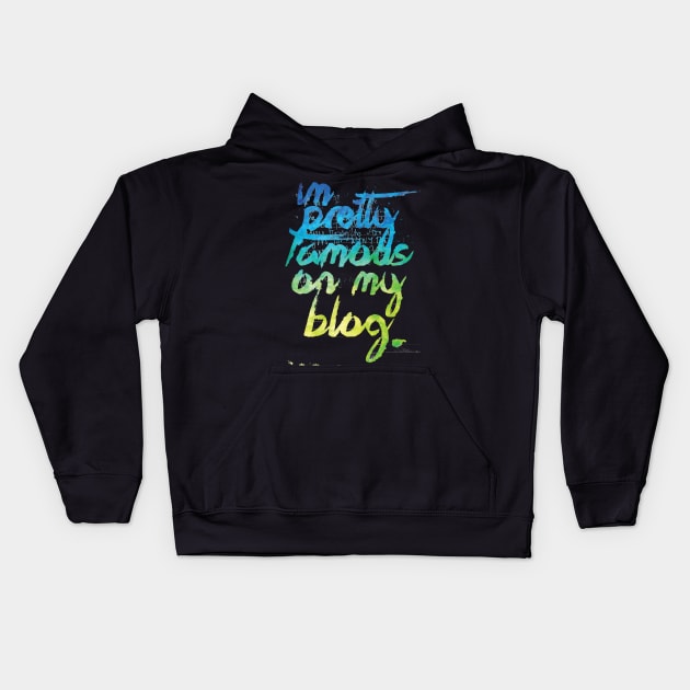 I'm Pretty Famous On My Blog Kids Hoodie by Podycust168